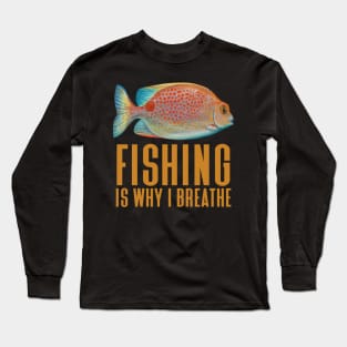 Fishing Is Why I Breathe - Funny Fishing Long Sleeve T-Shirt